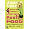 Juice Master's Ultimate Fast Food by Jason Vale