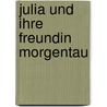 Julia Und Ihre Freundin Morgentau by Ingrid Paschke
