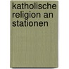 Katholische Religion an Stationen door Tina Schauer