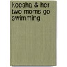 Keesha & Her Two Moms Go Swimming door Monica Bey-clarke