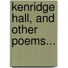 Kenridge Hall, And Other Poems... door Leander Clark