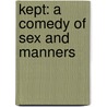 Kept: A Comedy Of Sex And Manners door Y. Euny Hong
