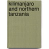 Kilimanjaro And Northern Tanzania by Michael Hodd
