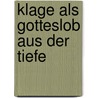 Klage als Gotteslob aus der Tiefe by Christiane de Vos