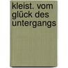 Kleist. Vom Glück des Untergangs by Adam Soboczynski