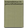 Korporatismus Im Gesundheitswesen by Anne Wittig