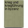 Krieg und Kriegführung in Byzanz by Paul Meinrad Strässle