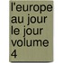L'Europe Au Jour Le Jour Volume 4