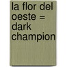 La Flor del Oeste = Dark Champion door Jo Beverly