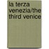 La Terza Venezia/The Third Venice