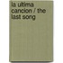 La ultima cancion / The Last Song