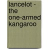 Lancelot - The One-Armed Kangaroo door Adrian Plitzco