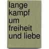 Lange Kampf Um Freiheit Und Liebe door Klaus Kranert