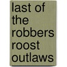 Last Of The Robbers Roost Outlaws door Tom McCourt