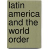 Latin America And The World Order door Iris Schoenauer-Alvaro