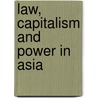 Law, Capitalism And Power In Asia by Unknown