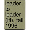Leader to Leader (Ltl), Fall 1996 door Hesselbein