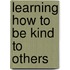 Learning How to Be Kind to Others