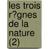 Les Trois R?Gnes De La Nature (2)