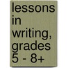 Lessons in Writing, Grades 5 - 8+ by Robert E. Myers