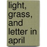 Light, Grass, And Letter In April door Inger Christensen