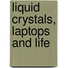 Liquid Crystals, Laptops and Life door Michael R. Fisch
