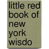 Little Red Book Of New York Wisdo door Gregg Stebben