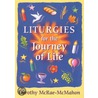 Liturgies For The Journey Of Life by Dorothy McRae-McMahon