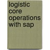 Logistic Core Operations With Sap by Matthias Koch