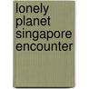 Lonely Planet Singapore Encounter door Matt Oakley