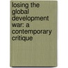 LOSING THE GLOBAL DEVELOPMENT WAR: A CONTEMPORARY CRITIQUE door J. Head