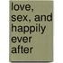 Love, Sex, And Happily Ever After