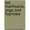 Lsd, Marihuana, Yoga And Hypnosis by Theodore Xenophon Barber