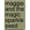 Maggie And The Magic Sparkle Seed door D.M. Artz
