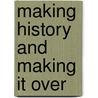 Making History And Making It Over door Stefan Zeidler