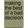 Making The Best Of A Bad Decision door Erwin Lutzer
