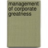 Management of Corporate Greatness door Pradip N. Khandwalla