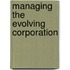 Managing The Evolving Corporation