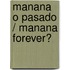 Manana o pasado / Manana Forever?