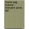 Maria Sag Mama! - Meryem Anne De! by Asalet Sancakdaroglu