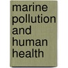 Marine Pollution And Human Health door Royal Society of Chemistry