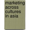 Marketing Across Cultures In Asia door Richard R. Gesteland