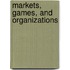 Markets, Games, and Organizations
