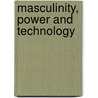 Masculinity, Power And Technology door Ulf Mellstrom