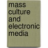 Mass Culture And Electronic Media door Marjorie Ford