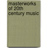 Masterworks Of 20Th Century Music door Douglas Lee