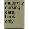Maternity Nursing Care, Book Only by Lynna Y. Littleton-Gibbs