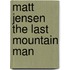 Matt Jensen The Last Mountain Man