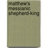 Matthew's Messianic Shepherd-King door Joel Willitts