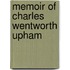 Memoir Of Charles Wentworth Upham
